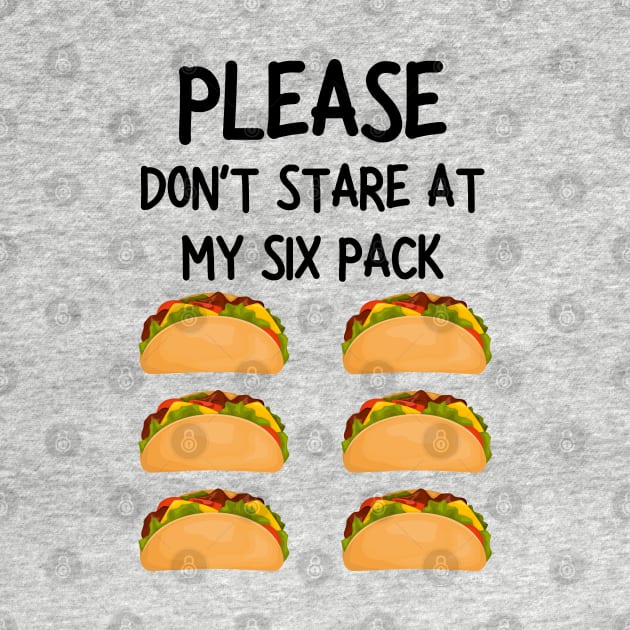 please don't stare at my six pack funny tacos by mdr design